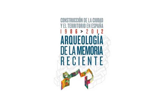 Arqueología de la memoria reciente. Construcción de la ciudad y el territorio en España 1986-2012 |