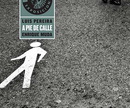 LUIS PEREIRA / ENRIQUE MUDA | A PIE DE CALLE