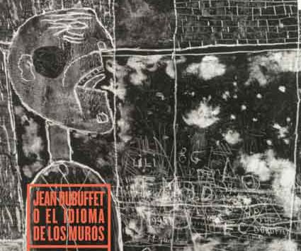 JEAN DUBUFFET O EL IDIOMA DE LOS MUROS | JEAN DUBUFFET