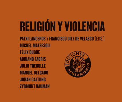 RELIGIÓN Y VIOLENCIA | PATXI LANCEROS Y FRANCISCO DÍEZ DE VELASCO (EDS.)