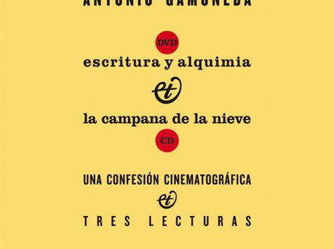 ESCRITURA Y ALQUIMIA & LA CAMPANA DE LA NIEVE [UNA CONFESIÓN CINEMATOGRÁFICA Y TRES LECTURAS] | ANTONIO GAMONEDA