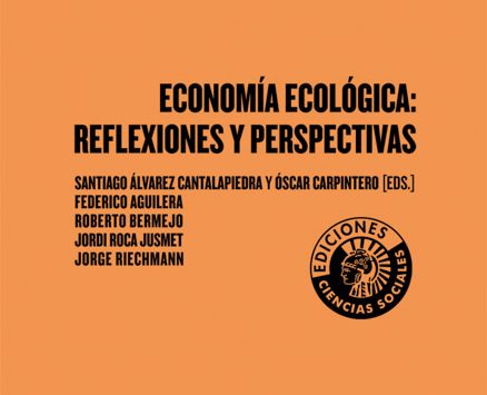 Economía Ecológica: reflexiones y perspectivas | Santiago Álvarez Cantalapiedra y Óscar Carpintero (eds.)